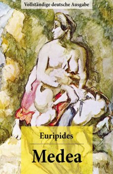 Medea – Vollständige deutsche Ausgabe, Euripides