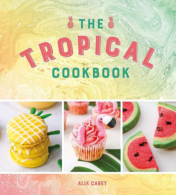 The Tropical Cookbook, Alix Carey