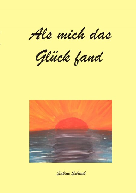 Als mich das Glück fand, Sabine Schaub