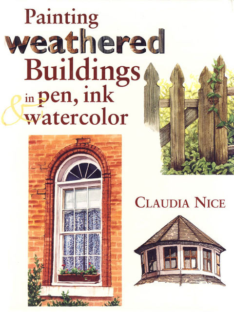 Painting Weathered Buildings in Pen, Ink & Watercolor, Claudia Nice
