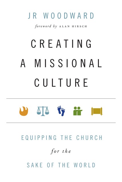 Creating a Missional Culture, JR Woodward