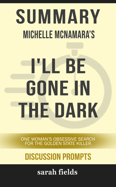 Summary: Michelle McNamara's I'll Be Gone in the Dark, Sarah Fields