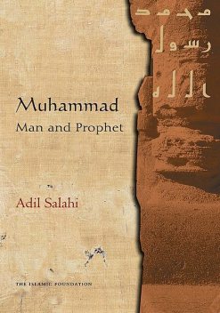 Muhammad: Man and Prophet, Adil Salahi