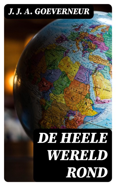 De heele wereld rond, J.J. A. Goeverneur