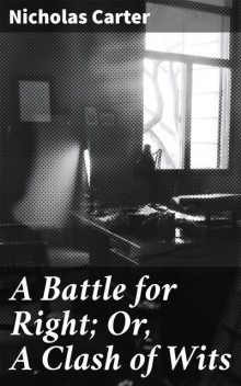 A Battle for Right; Or, A Clash of Wits, Nicholas Carter