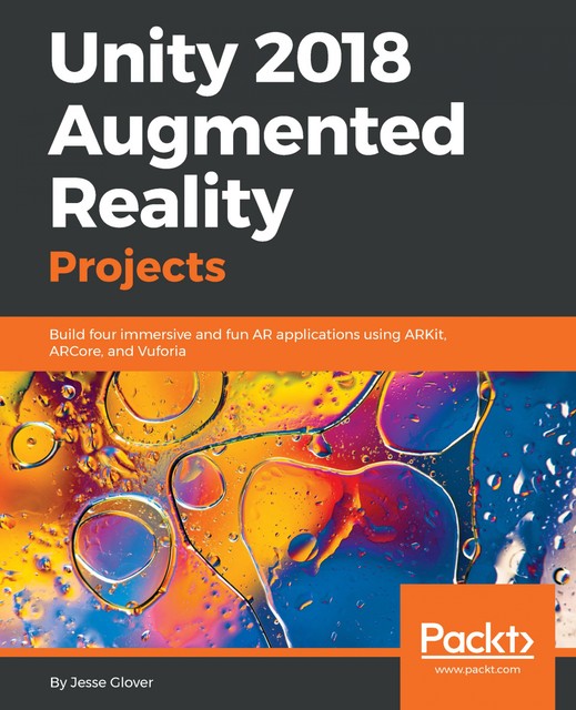Unity 2018 Augmented Reality Projects, Jesse Glover