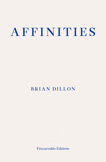 Affinities, Brian Dillon