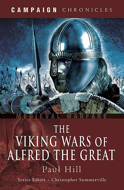 The Viking Wars of Alfred the Great, Paul Hill
