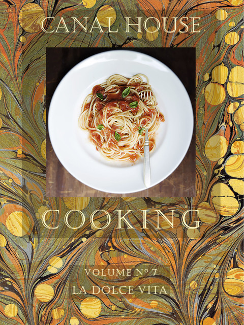 Canal House Cooking, Volume N° 7, Christopher Hirsheimer, Melissa Hamilton