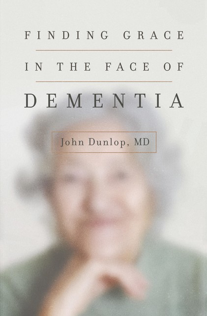 Finding Grace in the Face of Dementia, John Dunlop