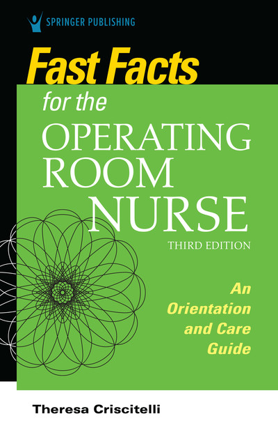 Fast Facts for the Operating Room Nurse, Third Edition, RN, EdD, CNOR, Theresa Criscitelli