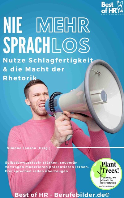 Nie mehr sprachlos! Nutze Schlagfertigkeit & die Macht der Rhetorik, Simone Janson