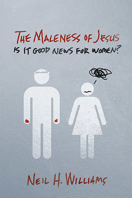 The Maleness of Jesus, Neil Williams