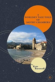 A WORLDLY TALE TOLD OF MOTHY CHAMBERS, Kate Barnwell