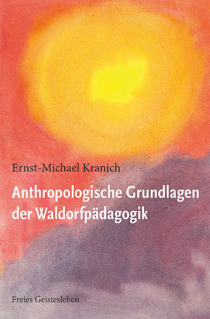 Anthropologische Grundlagen der Waldorfpädagogik, Ernst-Michael Kranich