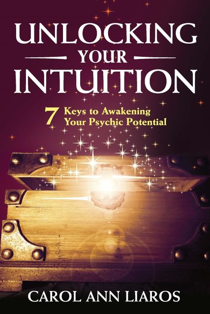 Unlocking Your Intuition, Carol Ann Liaros