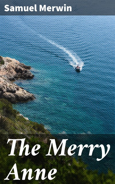 The Merry Anne, Samuel Merwin