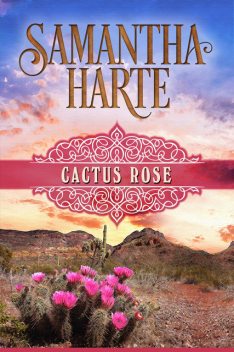 Cactus Rose, Samantha Harte