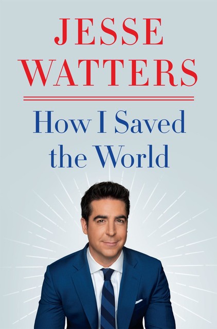 How I Saved the World, Jesse Watters