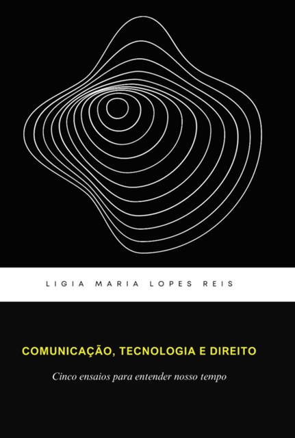 Comunicação, Tecnologia E Direitos, Lígia Maria Lopes Reis