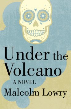 Under the Volcano, Malcolm Lowry