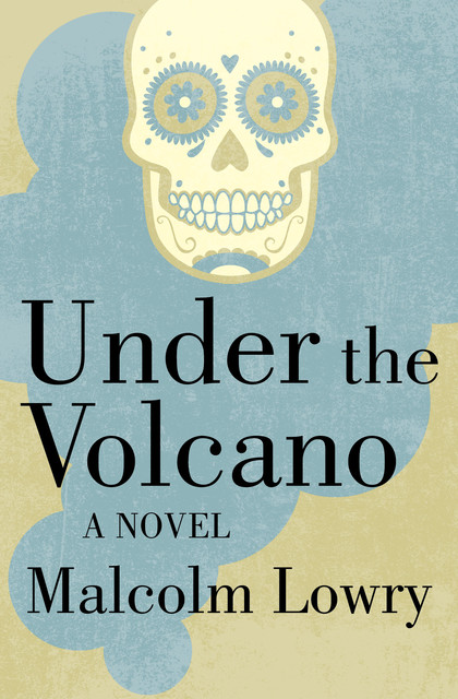 Under the Volcano, Malcolm Lowry