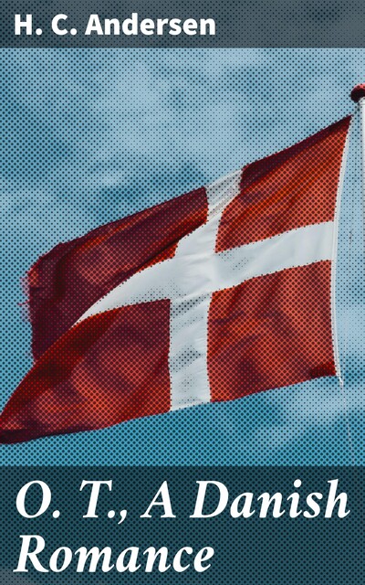 O. T., A Danish Romance, Hans Christian Andersen