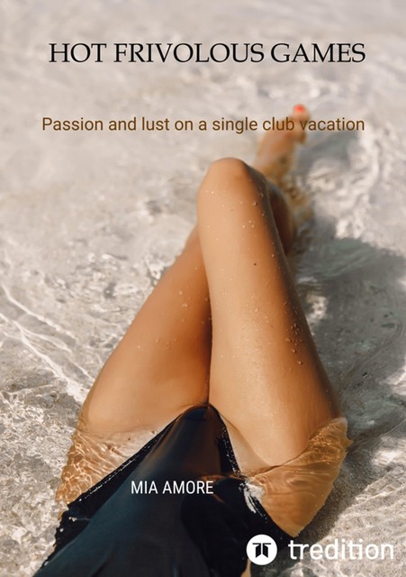 Hot frivolous games (erotic novel, sex story, erotic novel for women), Mia Amore