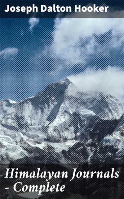 Himalayan Journals — Complete, Joseph Dalton Hooker