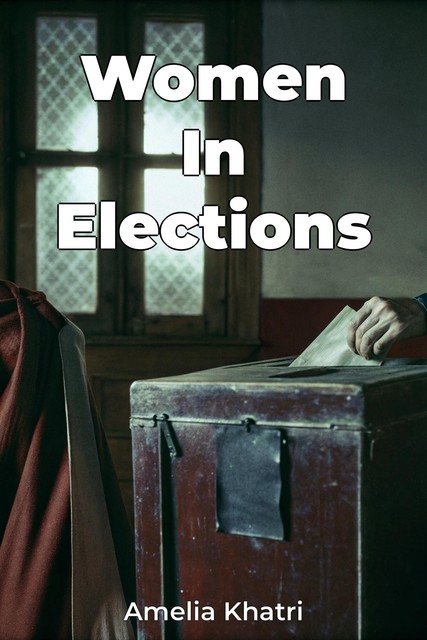 Women In Elections, Amelia Khatri