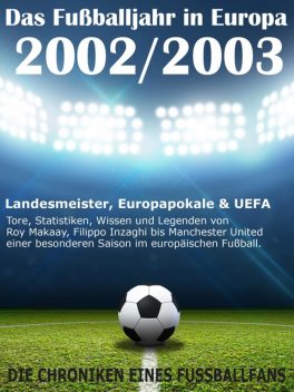 Das Fußballjahr in Europa 2002 / 2003 – Landesmeister, Europapokale und UEFA – Tore, Statistiken, Wissen und Legenden, Werner Balhauff