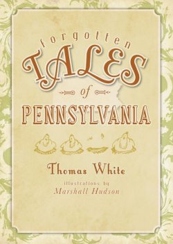 Forgotten Tales of Pennsylvania, Thomas White