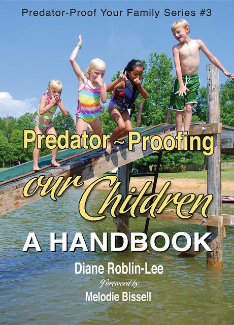 Predator-Proofing our Children, Diane E. Roblin-Lee