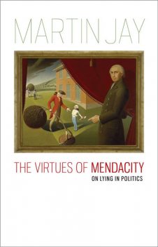 The Virtues of Mendacity, Martin Jay