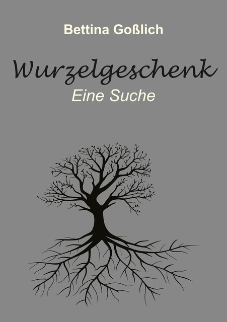 Wurzelgeschenk, Bettina Goßlich
