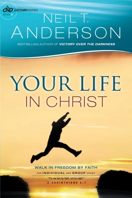 Your Life in Christ (Victory Series Book #6), Neil T.Anderson