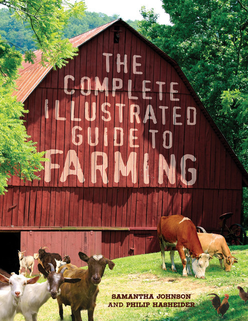 The Complete Illustrated Guide to Farming, Samantha Johnson, Philip Hasheider