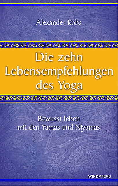 Die zehn Lebensempfehlungen des Yoga, Alexander Kobs