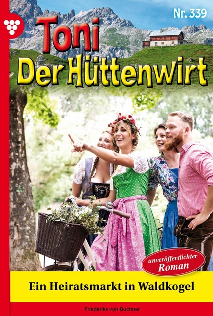Toni der Hüttenwirt 339 – Heimatroman, Friederike von Buchner