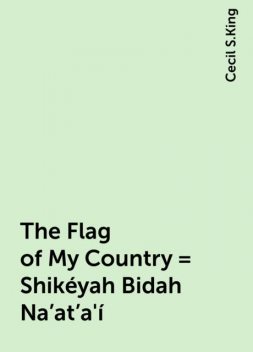 The Flag of My Country = Shikéyah Bidah Na'at'a'í, Cecil S.King