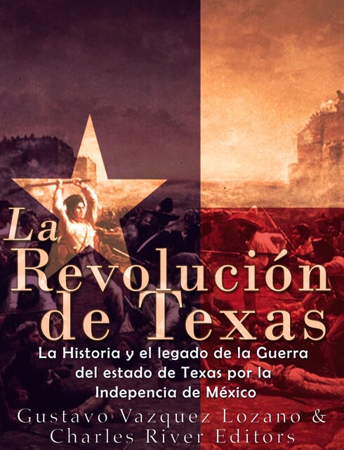 La Revolución de Texas, Charles River Editors