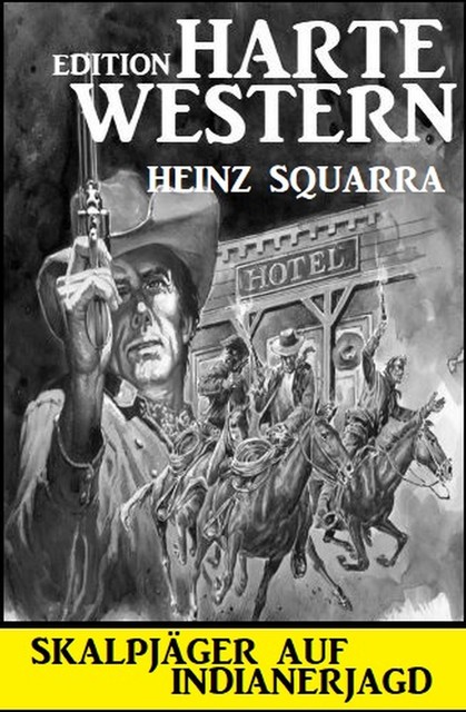 Skalpjäger auf Indianerjagd: Harte Western Edition, Heinz Squarra