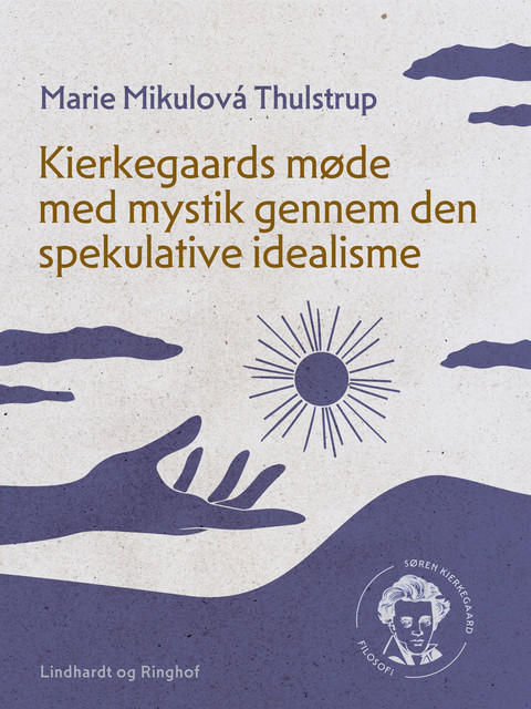 Kierkegaards møde med mystik gennem den spekulative idealisme, Marie Mikulová Thulstrup