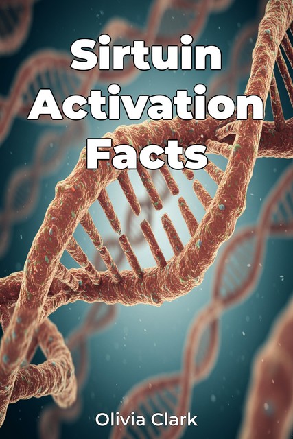 Sirtuin Activation Facts, Olivia Clark