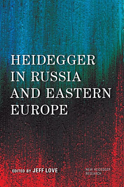 Heidegger in Russia and Eastern Europe, Jeff Love