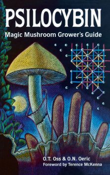 Psilocybin: Magic Mushroom Grower's Guide, O.N. Oeric, O.T. Oss