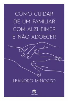 Como cuidar de um familiar com Alzheimer e não adoecer, Leandro Minozzo