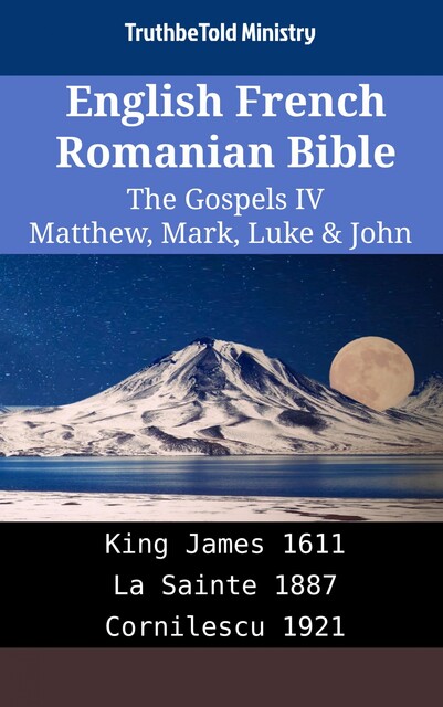 English French Romanian Bible – The Gospels V – Matthew, Mark, Luke & John, Truthbetold Ministry