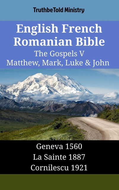 English French Romanian Bible – The Gospels V – Matthew, Mark, Luke & John, Truthbetold Ministry