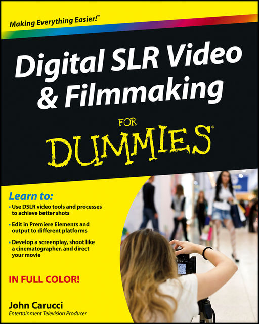 Digital SLR Video and Filmmaking For Dummies, John Carucci